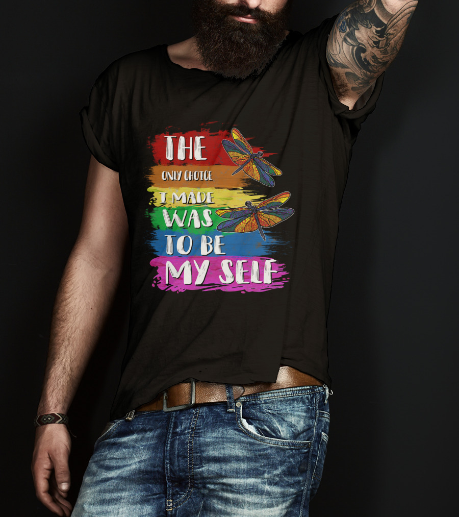 The Only Choice I Made Was To Be Myself Dragonfly T-Shirt