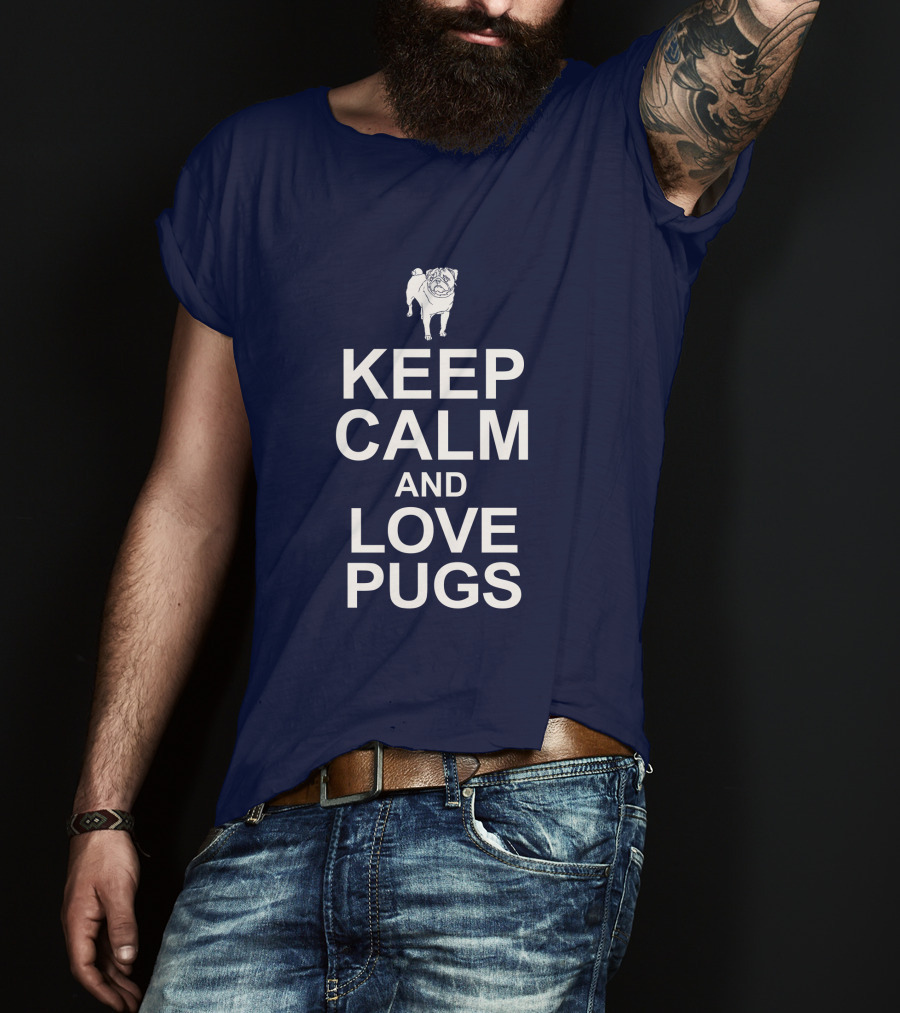 Keep Calm And Love Pugs With Adorable Pug T-Shirt