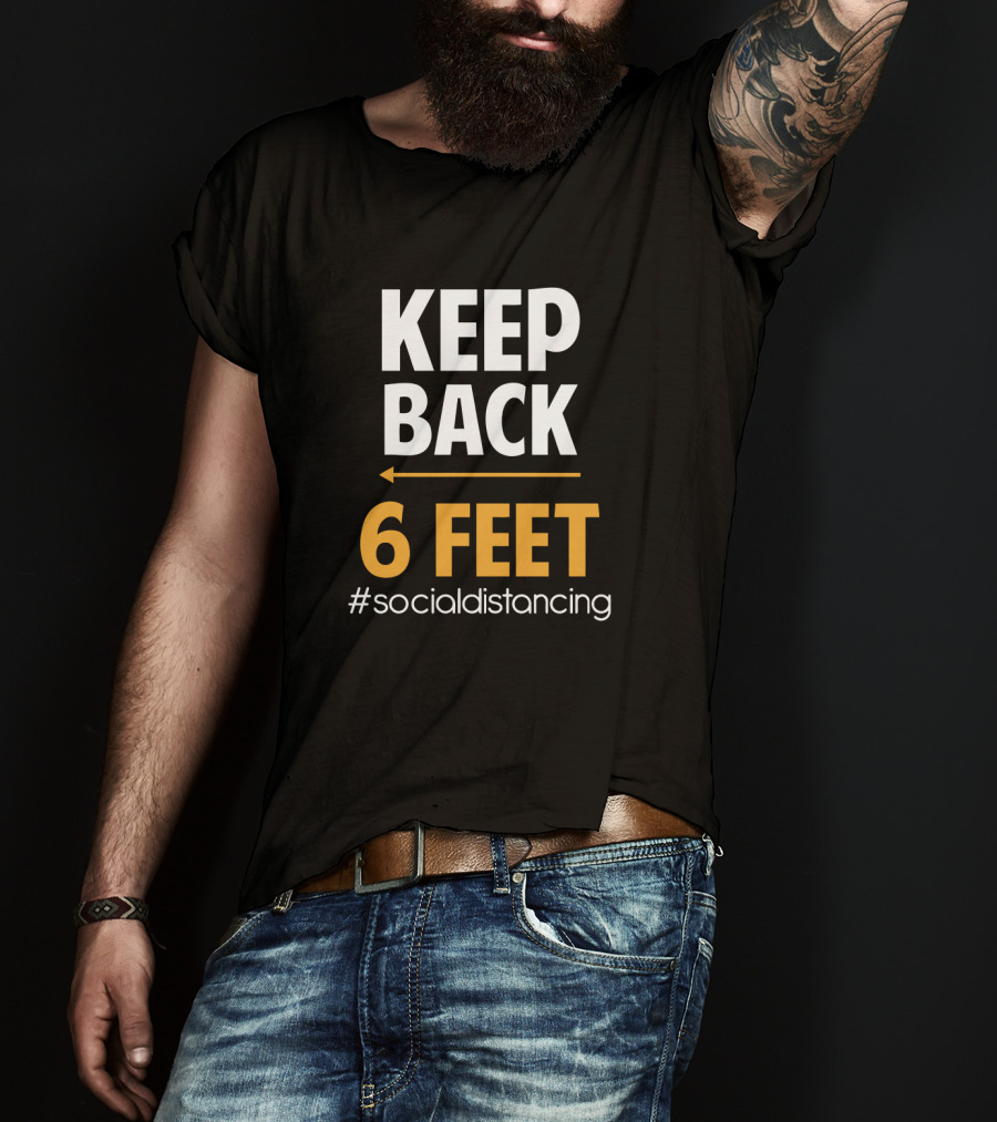 KEEP BACK 6 FEET #SOCIALDISTANCING T-Shirt