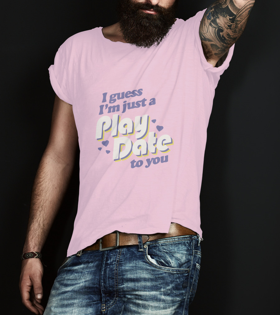 I Guess I'm Just A Play Date To You Melanie Martinez Merch T-Shirt