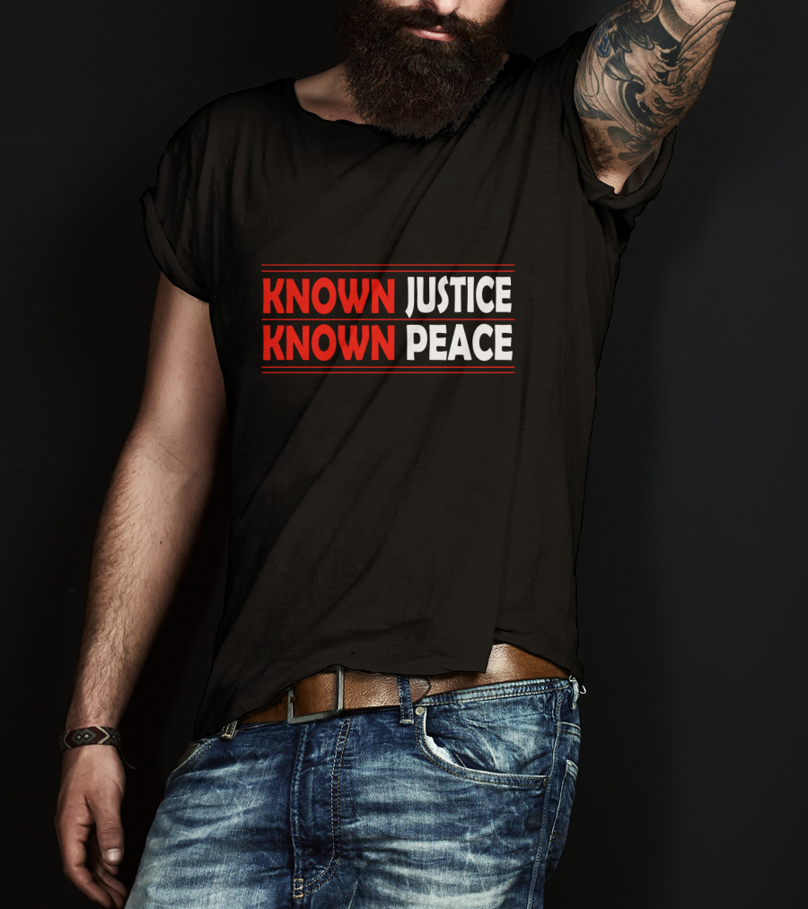 KNOWN Justice KNOWN Peace T-Shirt