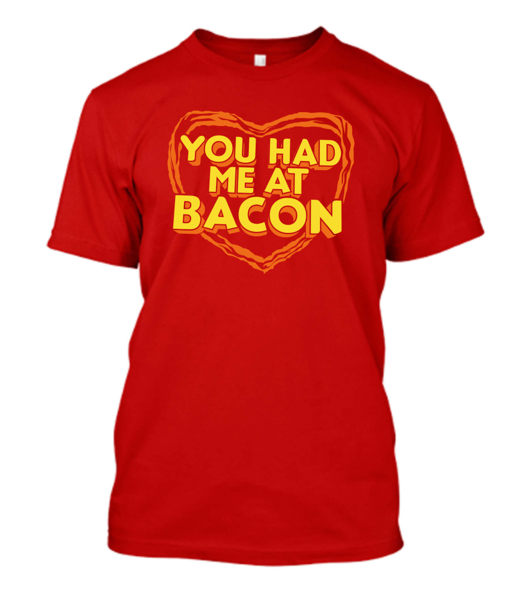 You Had Me At Bacon Heart T-Shirt