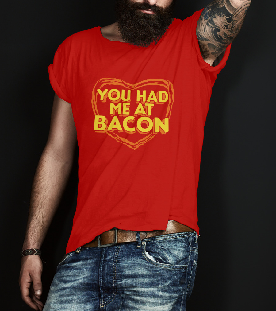 You Had Me At Bacon Heart T-Shirt