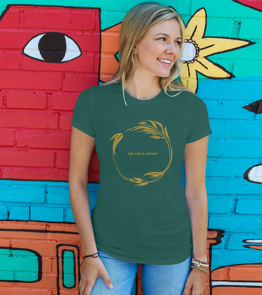 Life Was A Willow T-Shirt
