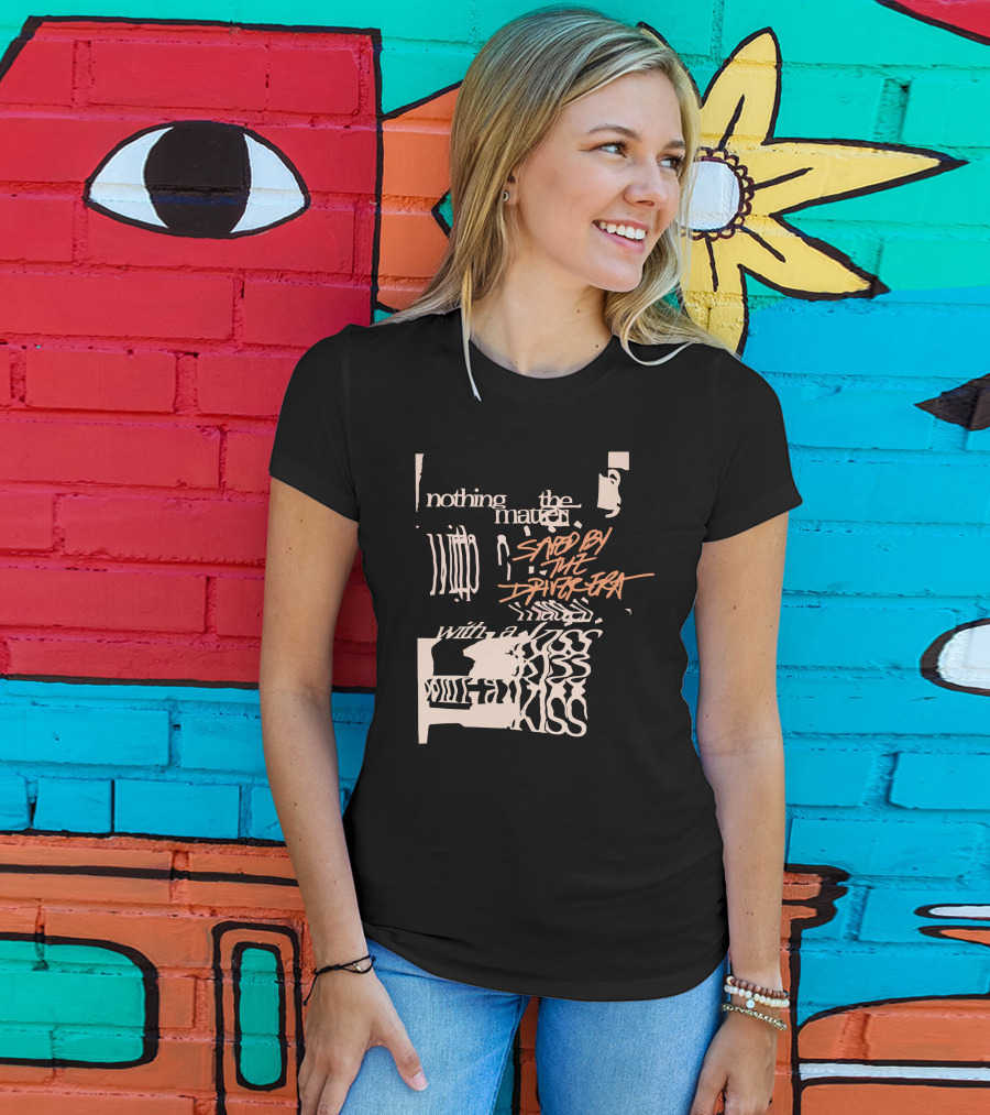 Nothing The Matter Said By The Driver Era With A Wildness T-Shirt