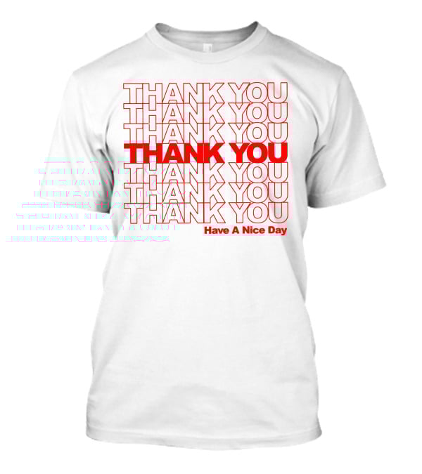 Thank You Have A Nice Day Repeated Text T-Shirt