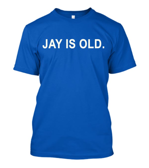 JAY IS OLD T-Shirt