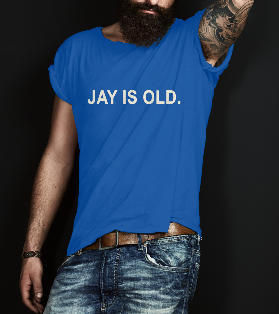 JAY IS OLD T-Shirt