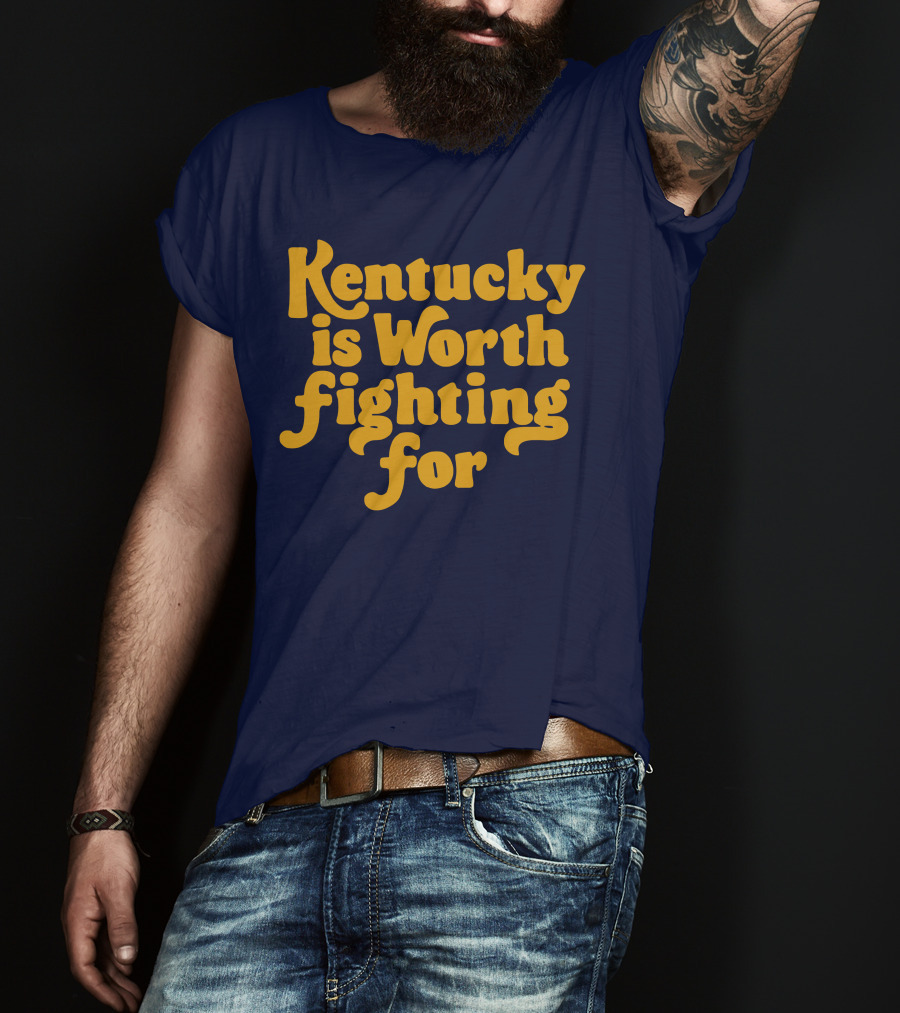 Kentucky Is Worth Fighting For T-Shirt