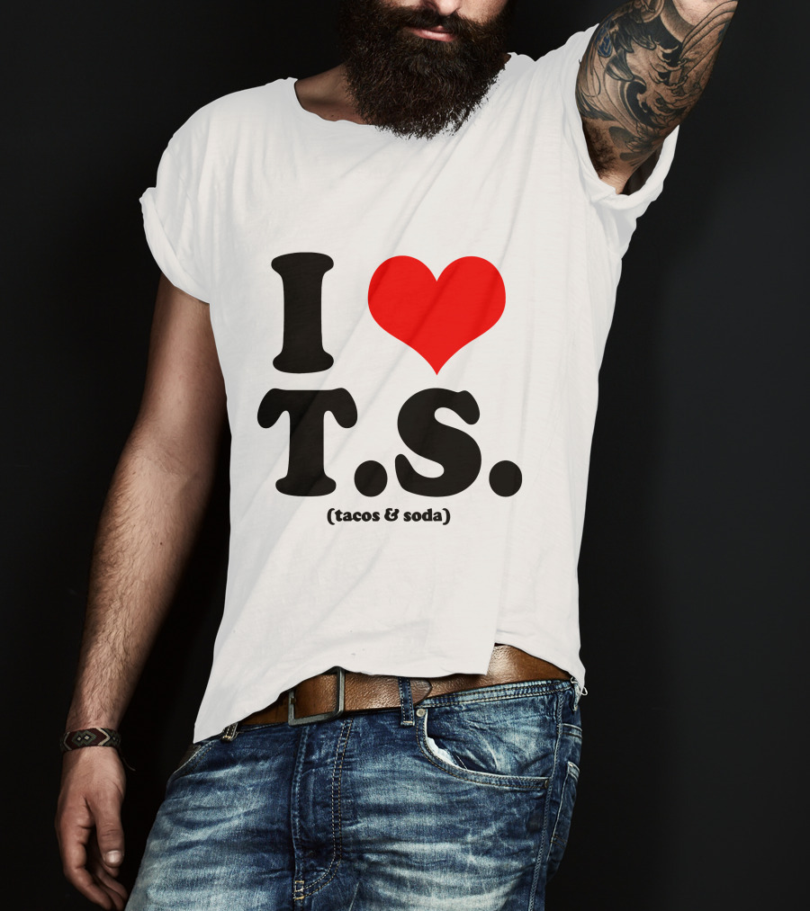 I Love T.S. (Tacos And Soda) Tom Hiddleston T-Shirt