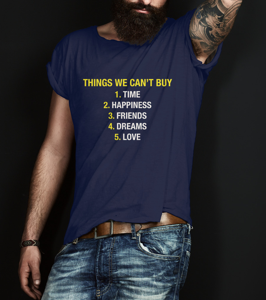 Things We Can't Buy Time Happiness Friends Dreams Love T-Shirt