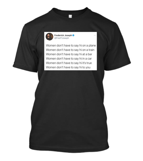 Women Don't Have To Say Hi On A Plane Train Or At A Bar T-Shirt