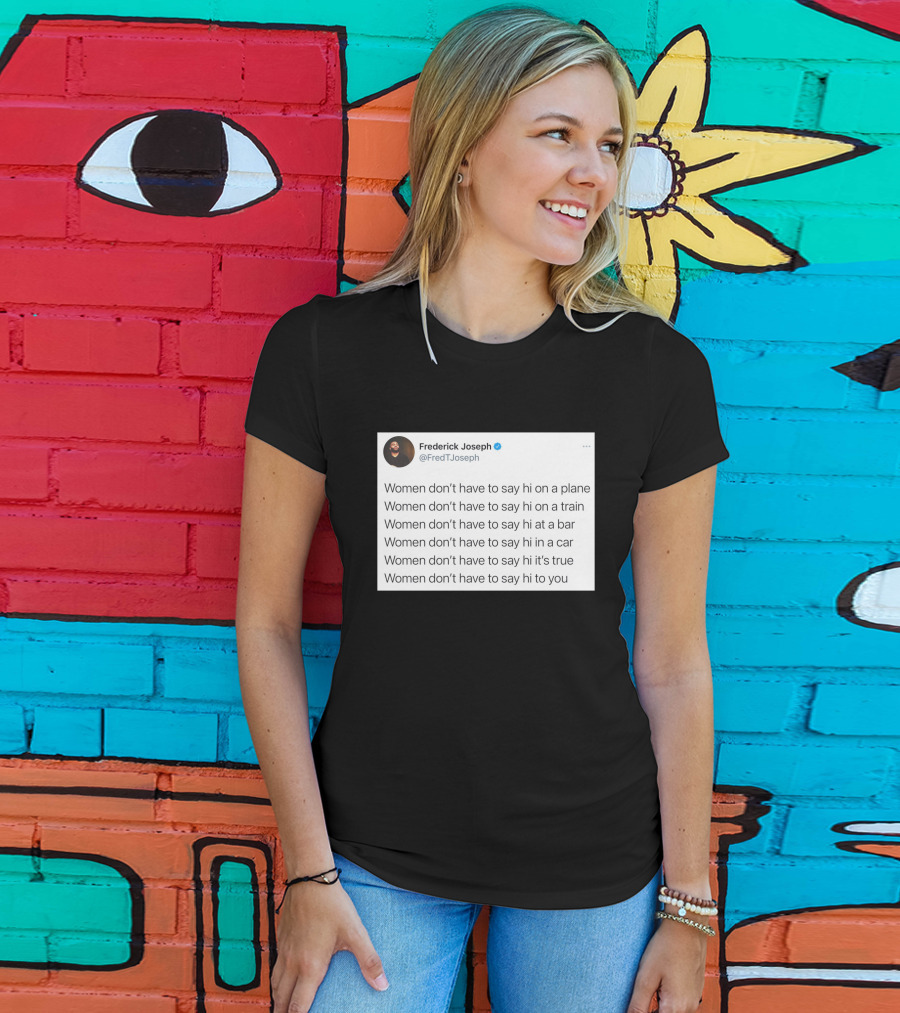 Women Don't Have To Say Hi On A Plane Train Or At A Bar T-Shirt