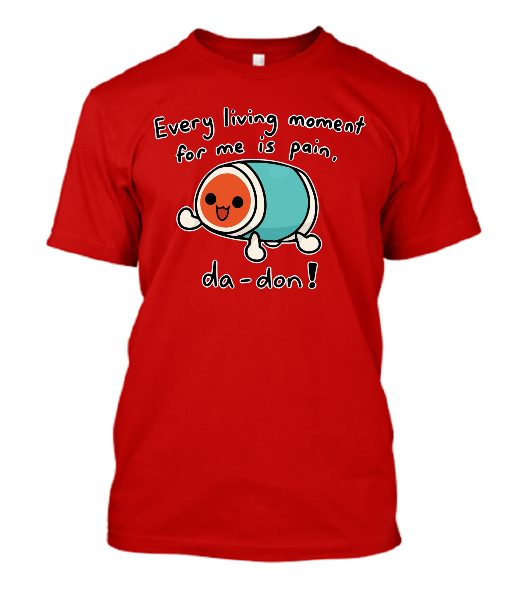 Every Living Moment For Me Is Pain Da-Don T-Shirt