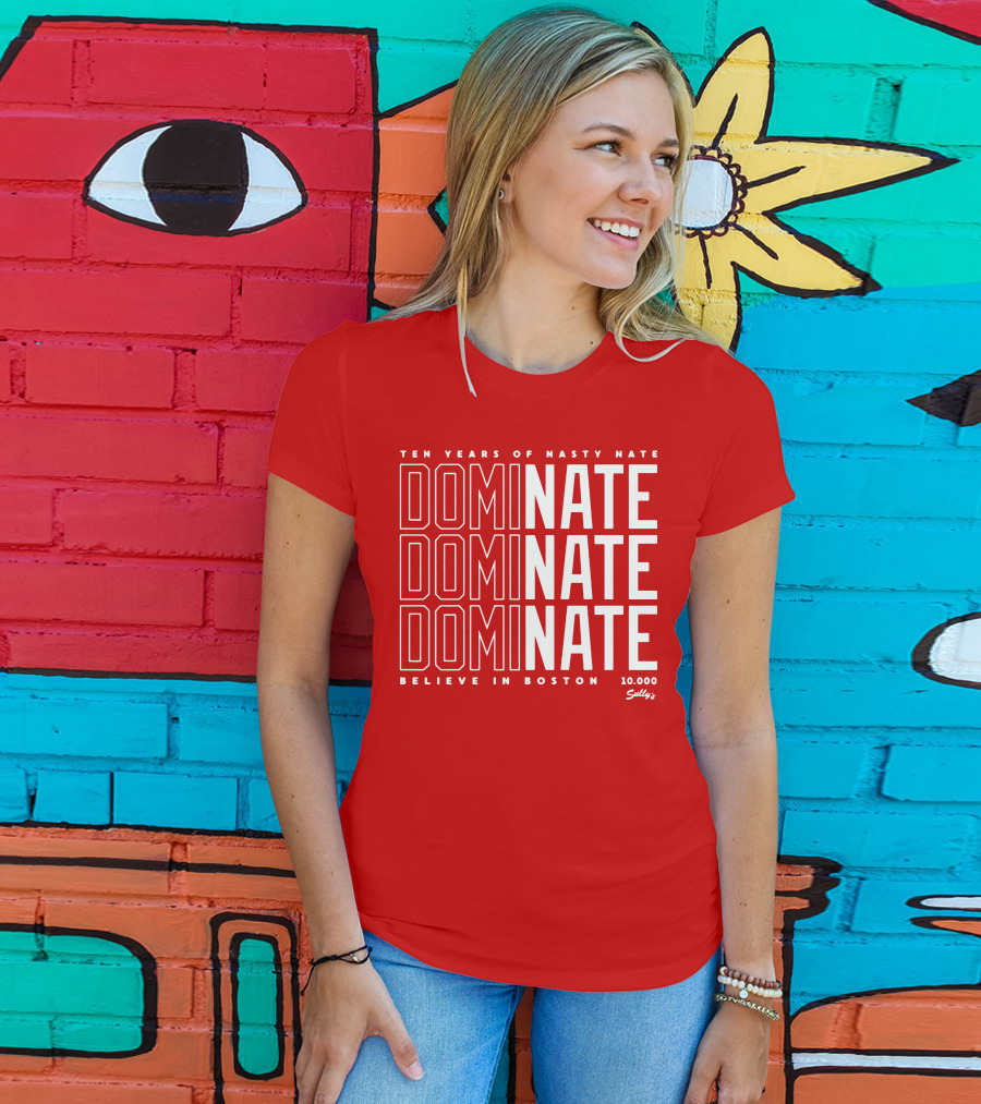 Ten Years Of Nasty Nate Dominate Believe In Boston Sully’s 10,000 T-Shirt