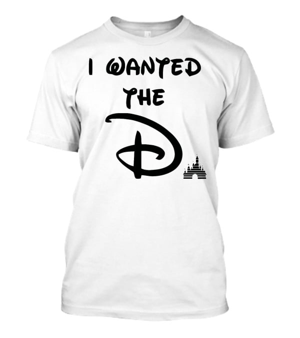 I Wanted The D Disney T-Shirt