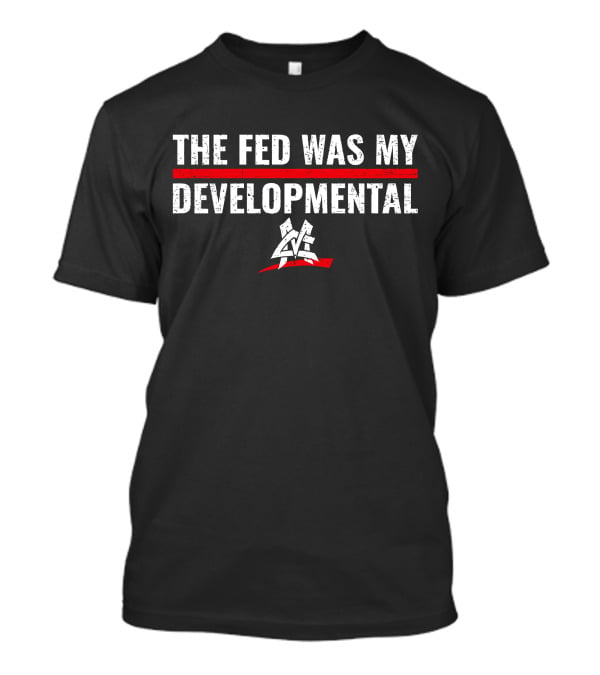 The Fed Was My Developmental Matt Cardona Pro Wrestling T-Shirt