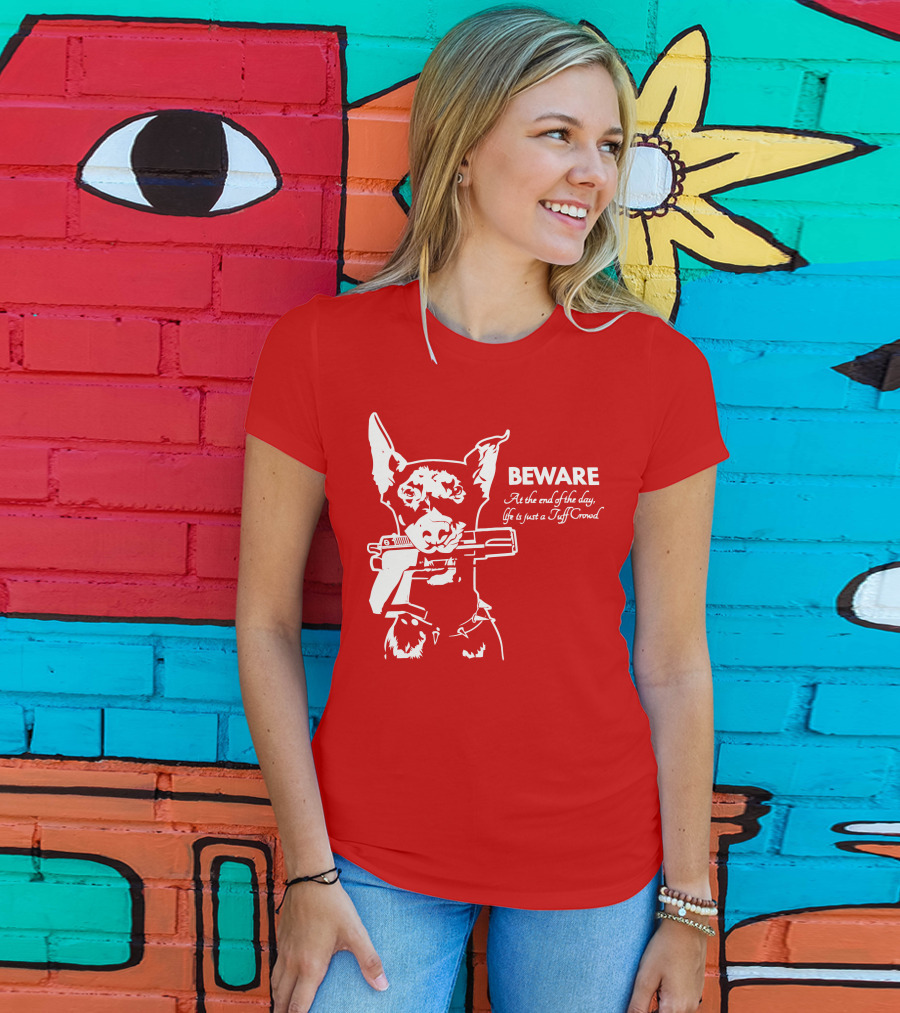 Beware At The End Of The Day Life Is Just A Tuff Crowd T-Shirt