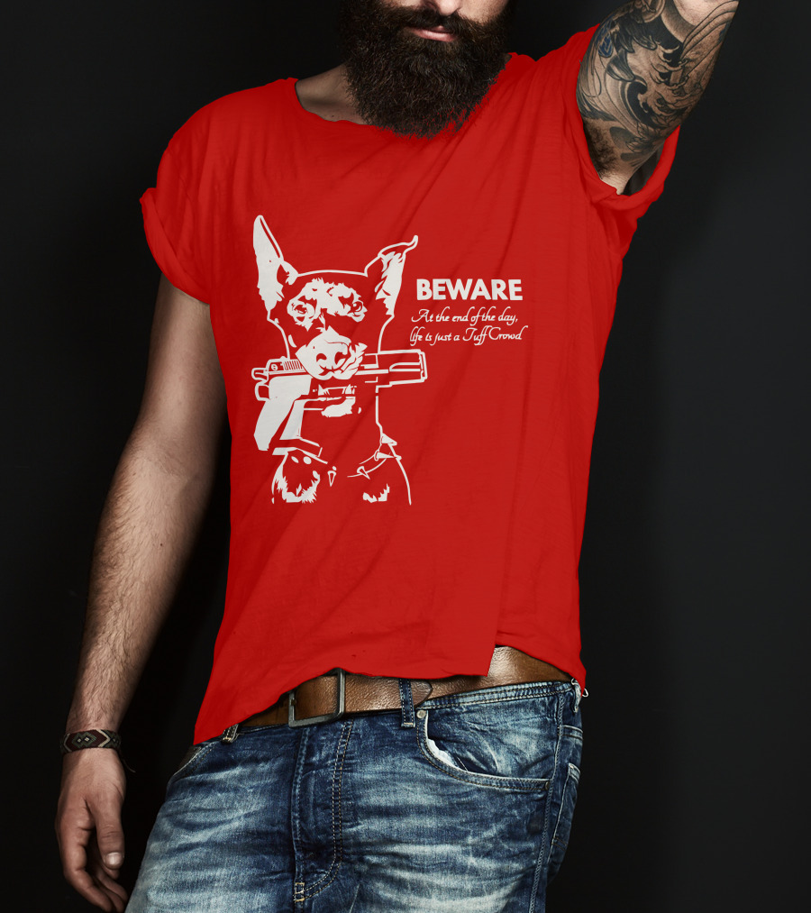 Beware At The End Of The Day Life Is Just A Tuff Crowd T-Shirt