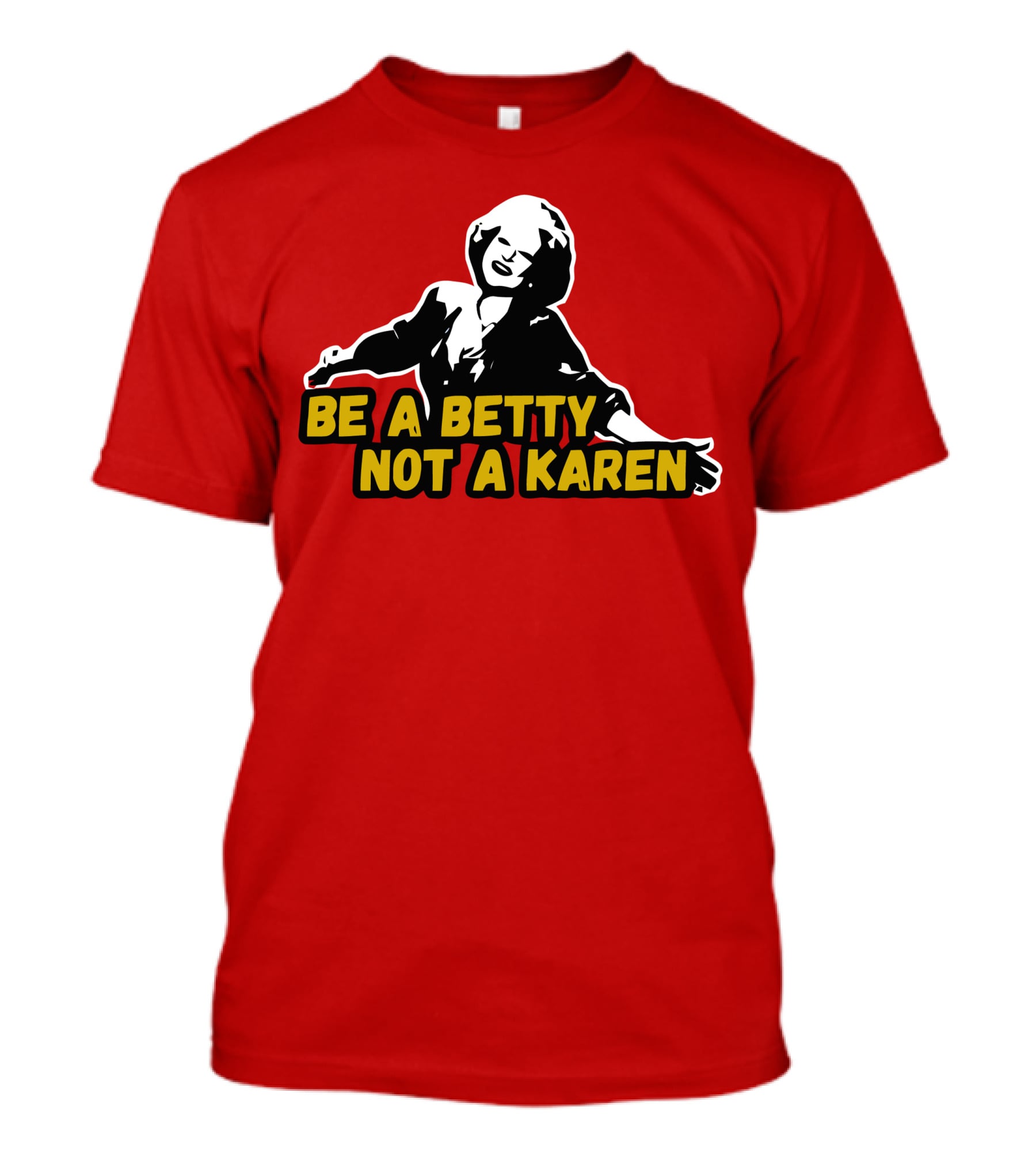 Be A Betty Not A Karen T-Shirt