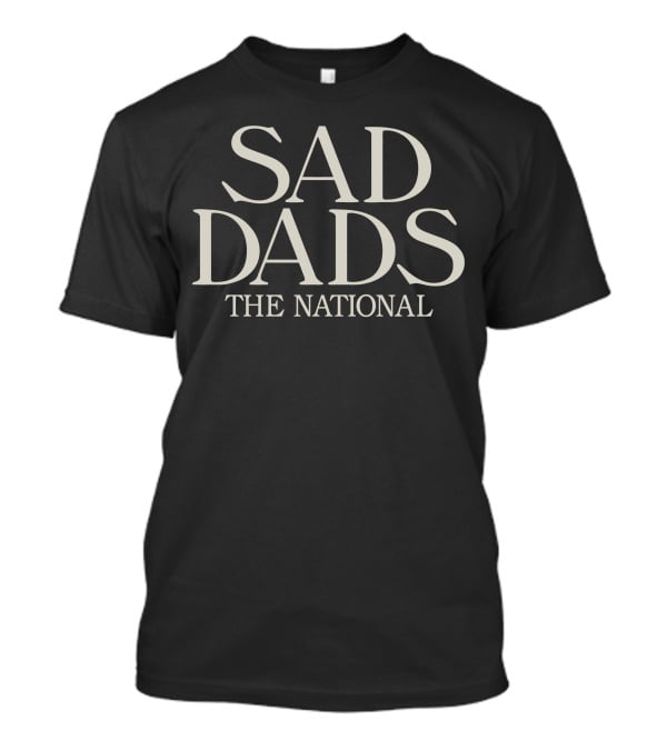 Sad Dads The National Band Fans T-Shirt