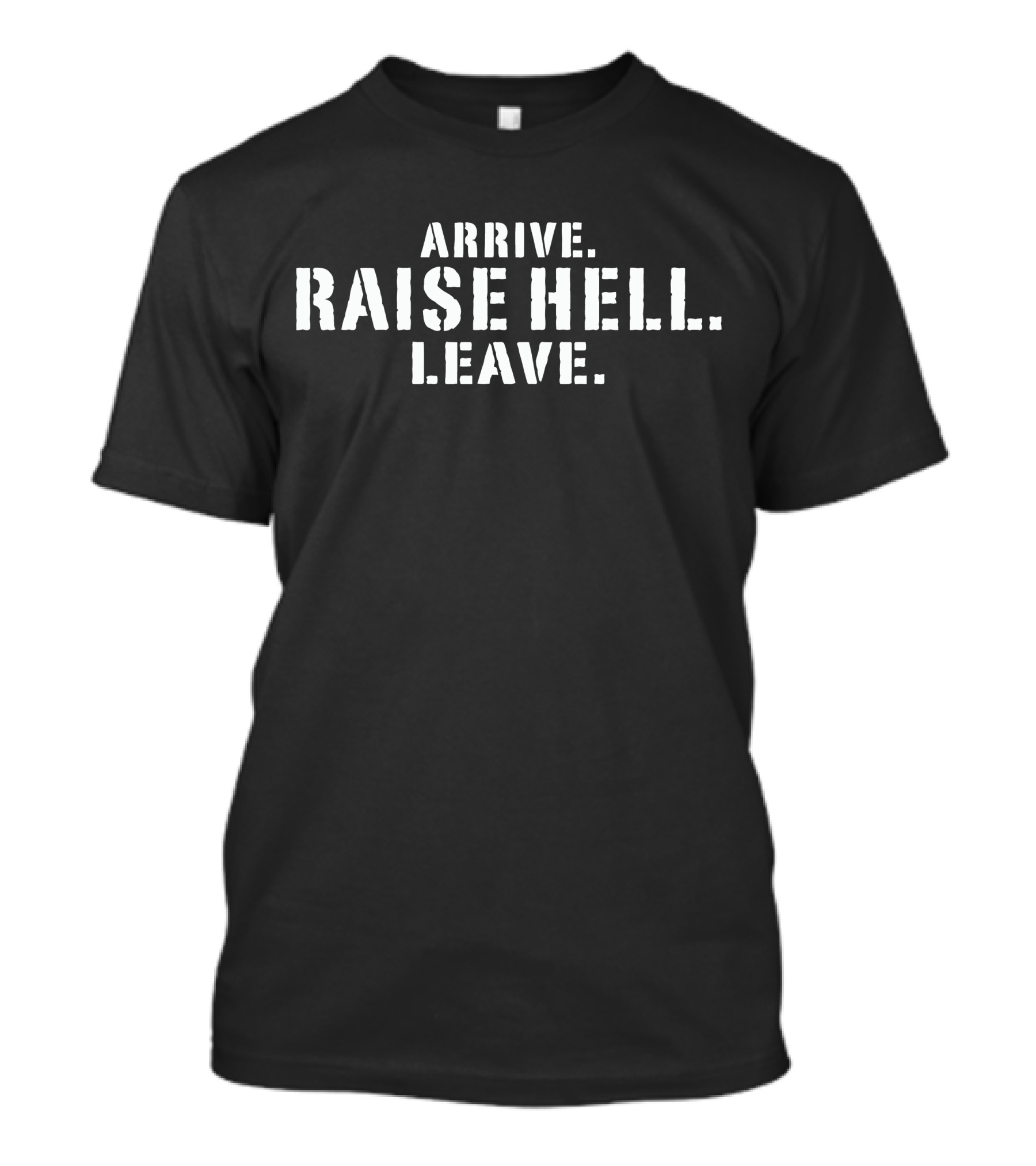 Arrive Raise Hell Leave Lil Dirty T-Shirt