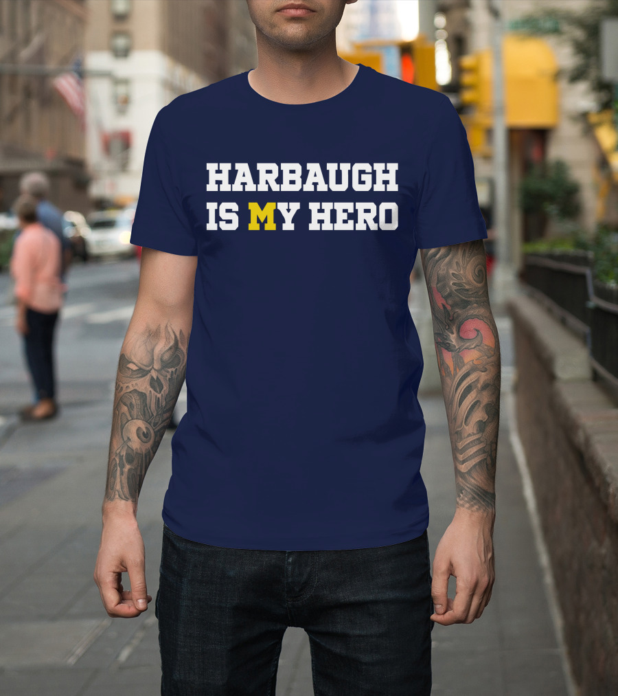 Harbaugh Is My Hero Michigan T-Shirt