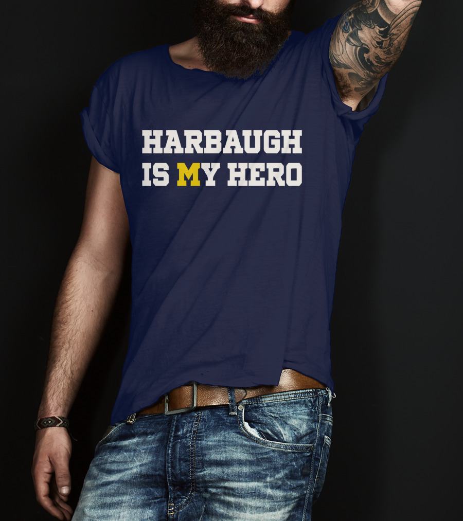 Harbaugh Is My Hero Michigan T-Shirt