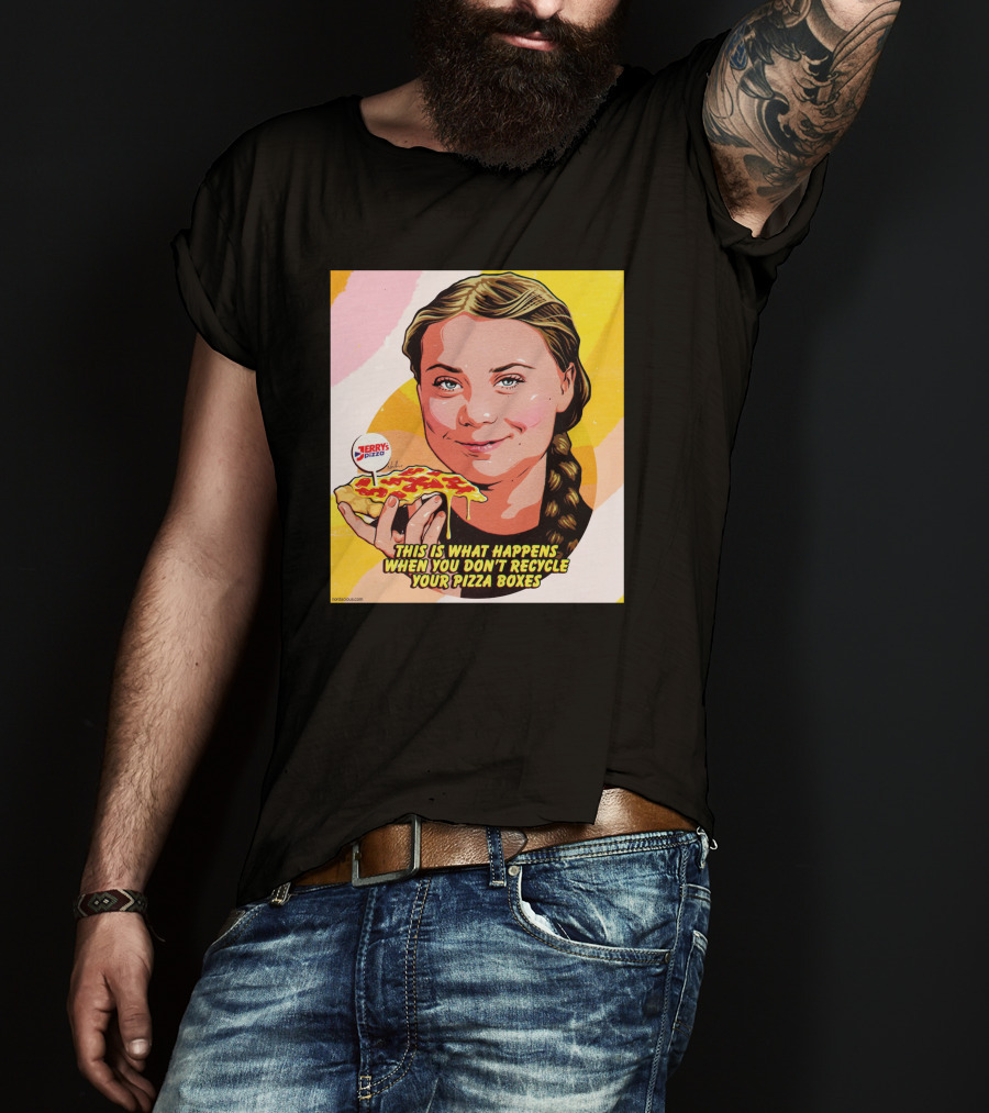 Greta Thunberg Pizza Jerry's This Is What Happens When You Don't Recycle Your Pizza Boxes T-Shirt