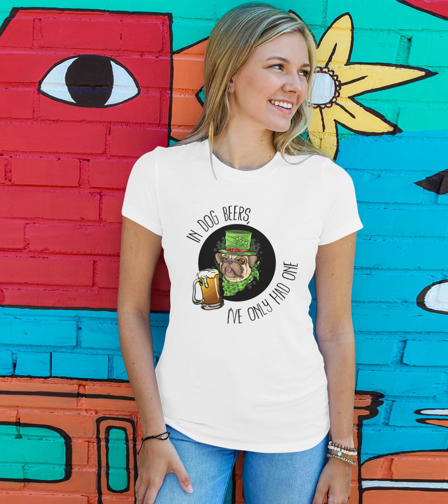In Dog Beers I've Only Had One Pug With Green Hat And Beer Mug T-Shirt