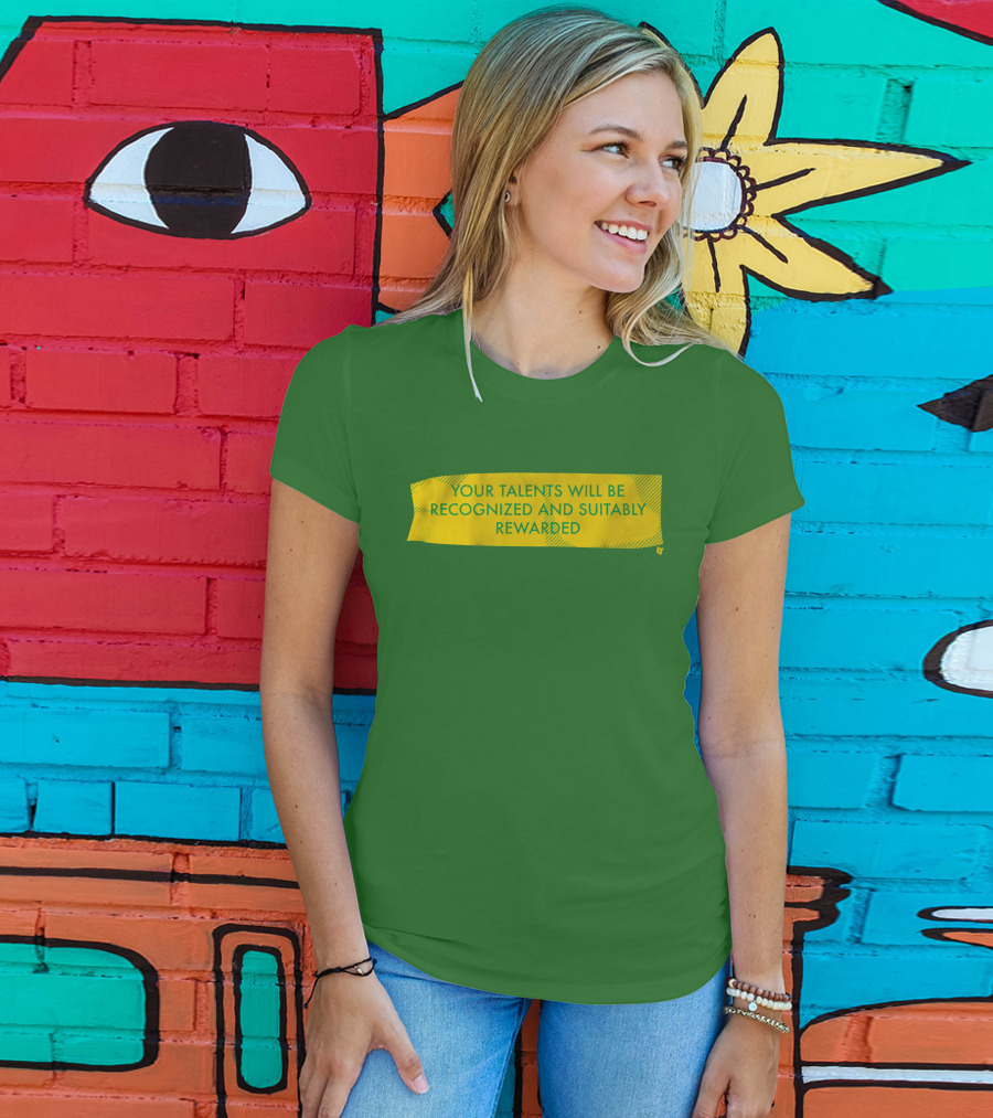 Your Talents Will Be Recognized And Suitably Rewarded T-Shirt