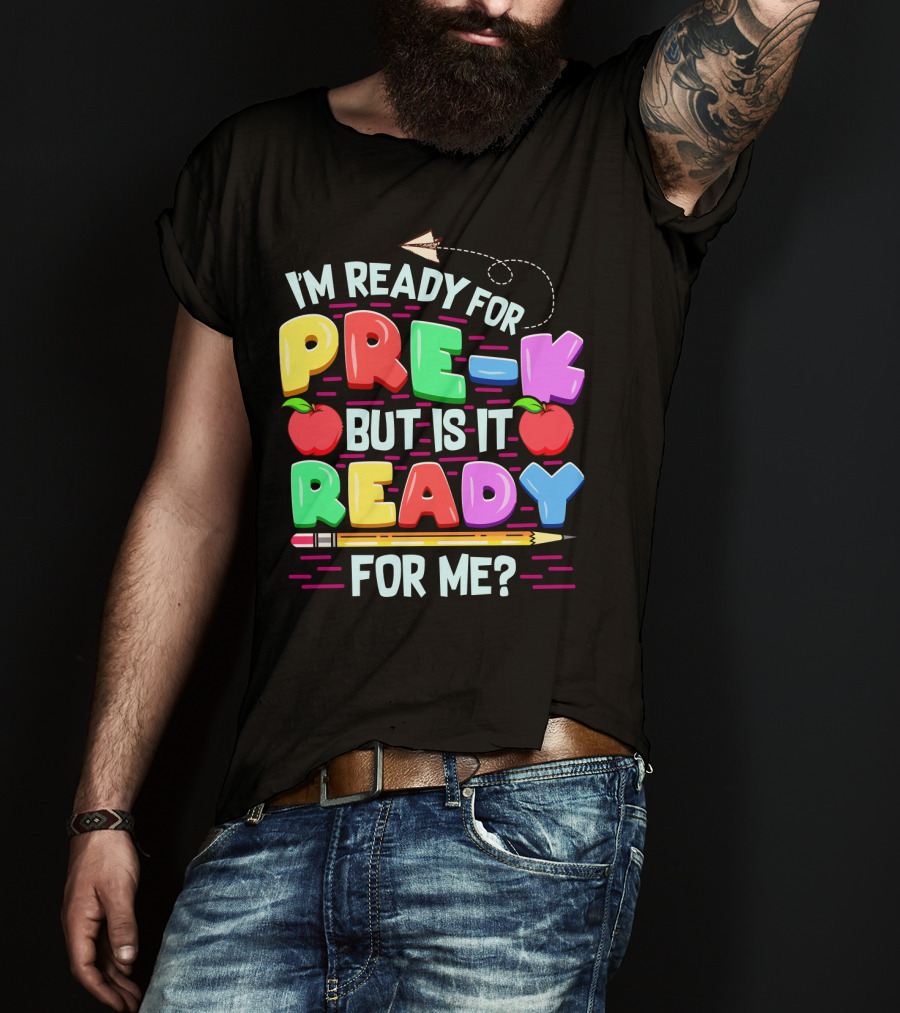 I'm Ready For Pre-K But Is It Ready For Me Funny Back To School Pre Kindergarten T-Shirt