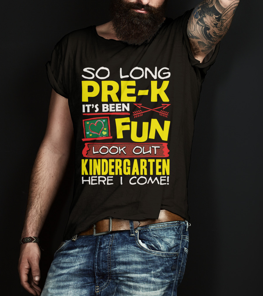 So Long Pre-K It's Been Fun Look Out Kindergarten Here I Come T-Shirt
