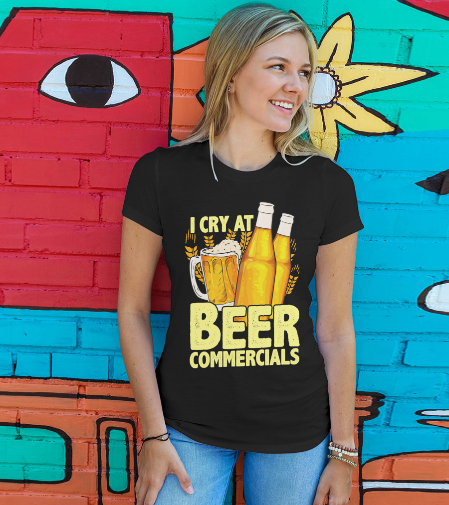 I Cry At Beer Commercials Funny Beer Lover Drinker T-Shirt
