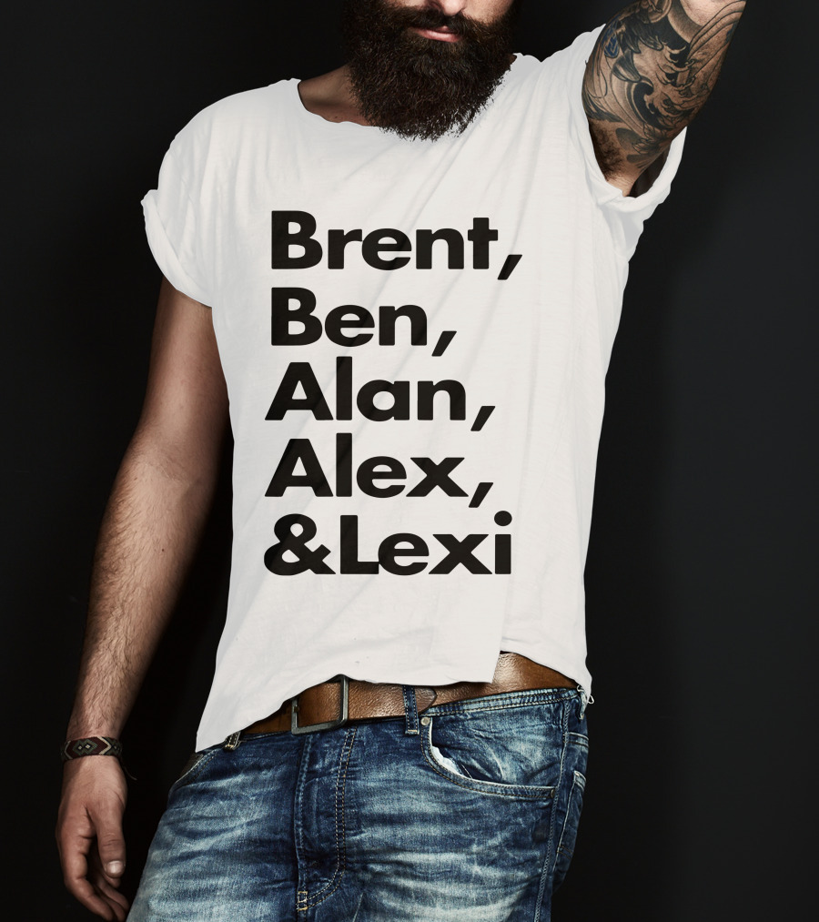 Brent Ben Alan Alex And Lexi Typography Names List T-Shirt