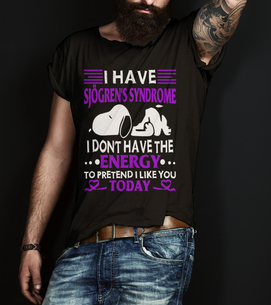 I Have Sjogren's Syndrome No Energy To Pretend I Like You Today Snoopy T-Shirt