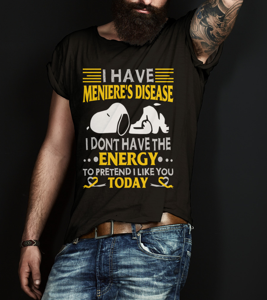 I Have Meniere's Disease No Energy To Pretend I Like You Today Snoopy T-Shirt