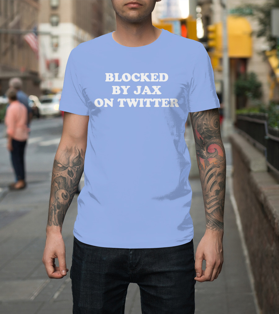 Blocked By Jax on Twitter Fan Humor T-Shirt