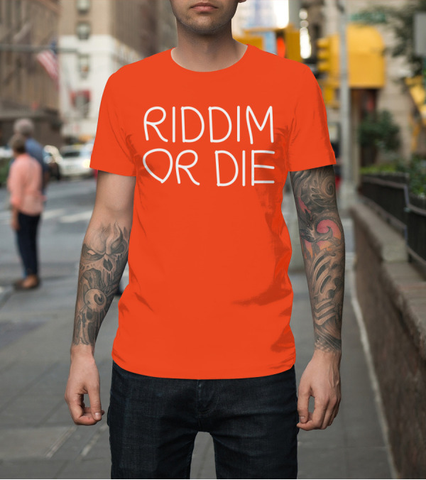 Shirt: Riddim Or Die T-Shirt Riddim Or Die T-Shirt
