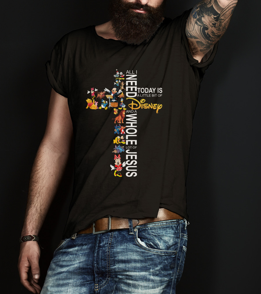 All I Need Today Is A Little Bit Of Disney And A Whole Lot Of Jesus T-Shirt