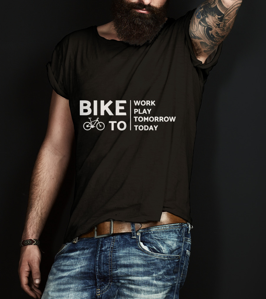 Bike To Work Play Tomorrow Today Cyclist T-Shirt