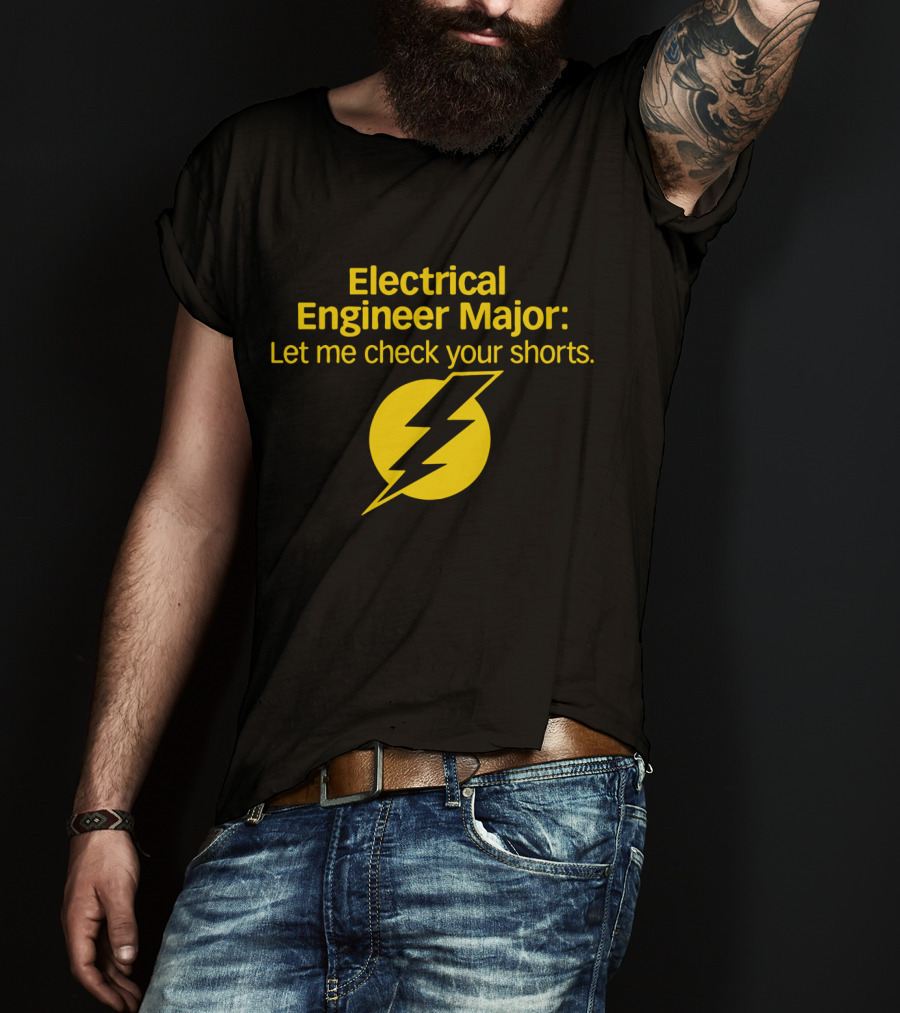Electrical Engineer Major Let Me Check Your Shorts T-Shirt