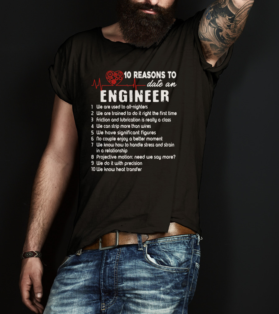 10 Reasons To Date An Engineer With Heart And Precision T-Shirt