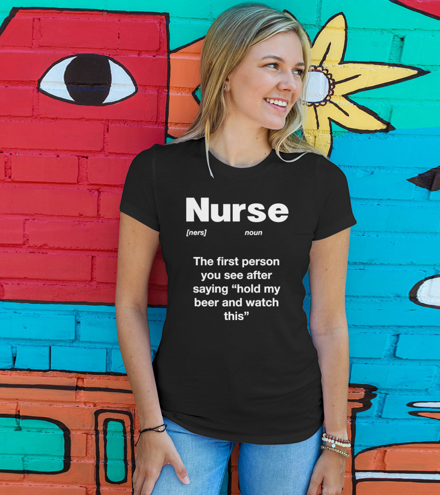 Nurse Noun Definition Hold My Beer And Watch This T-Shirt