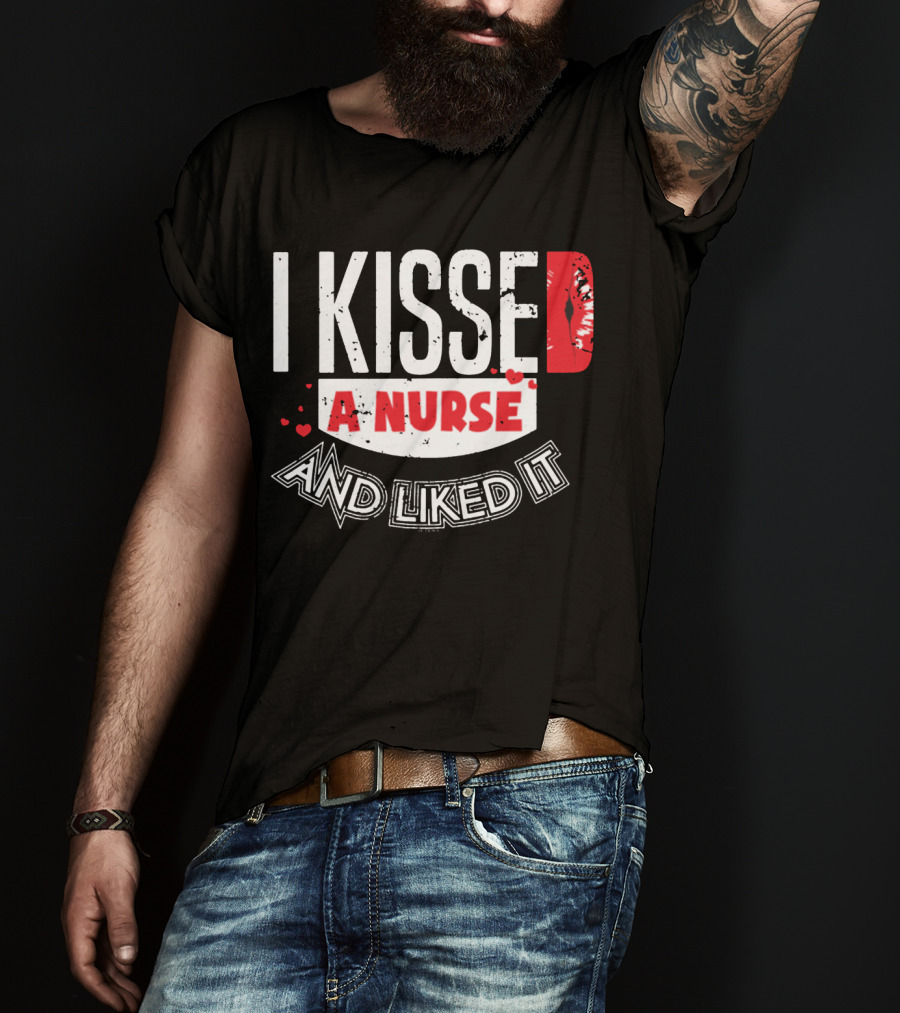 I Kissed A Nurse And Liked It RN LPN NP Nurse Husband Spouse Wife Boyfriend Girlfriend T-Shirt