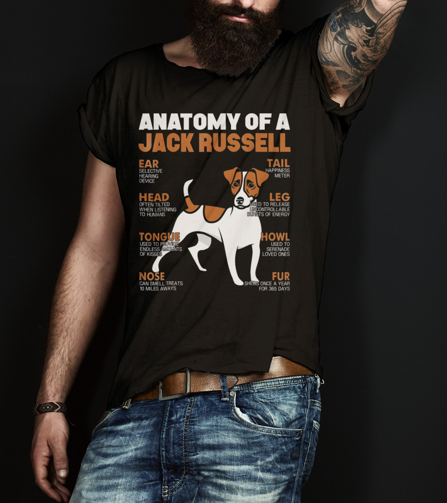 Anatomy Of A Jack Russell Ear Selective Hearing Head Happiness Leg Bursts Nose Smell Tongue Endless Howl Serenade Fur T-Shirt