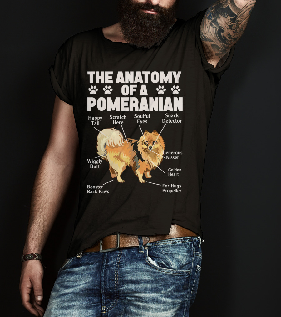 The Anatomy Of A Pomeranian: Happy Tail Wiggly Butt Scratch Here Soulful Eyes Snack Detector Generous Kisser Golden Heart For Hugs Propeller Booster Back Paws T-Shirt