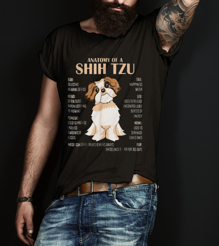 Anatomy Of A Shih Tzu Selective Hearing Device Happiness Meter Endless Kisses Uncontrollable Energy Fur Sheds For 365 Days T-Shirt