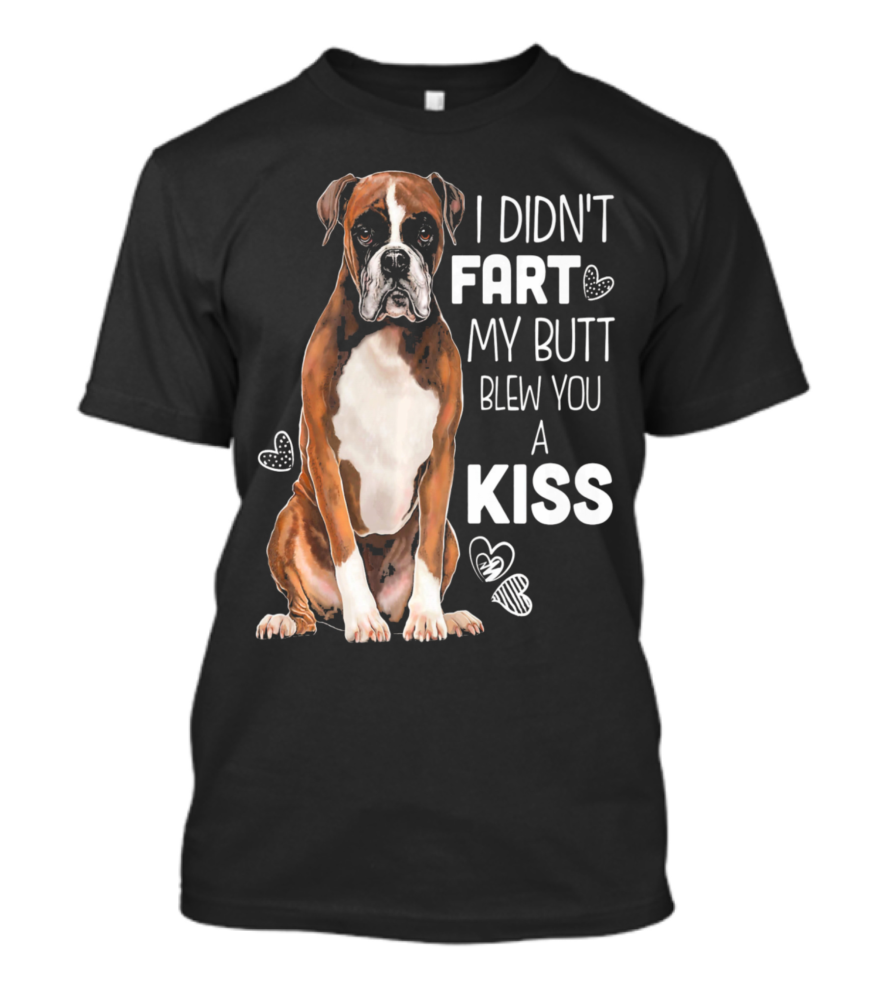 Boxer Dog I Didn't Fart My Butt Blew You A Kiss T-Shirt