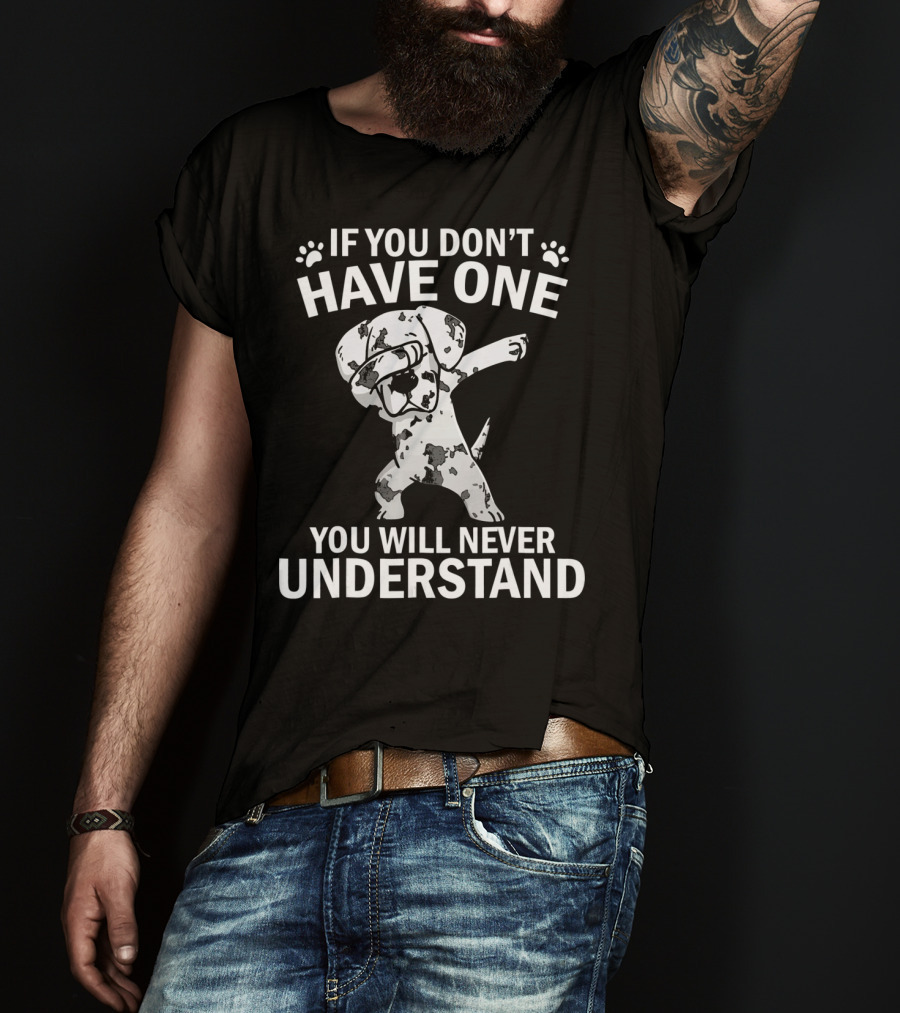 Funny Dabbing Great Dane If You Don't Have One You Will Never Understand T-Shirt